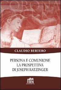 Persona e comunione. La prospettiva di Joseph Ratzinger - Claudio Bertero - copertina