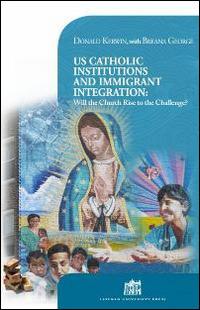 US Catholic institutions and immigrant integration. Will the Church rise to the challenge? - Donald Kerwin,Breana George - copertina