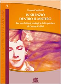 In silenzio dentro il mistero. Per una lettura teologica della poetica di Cesare Cellini - Marco Cardinali - copertina