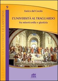 L' università al traguardo. Fra misericordia e giustizia - Enrico Dal Covolo - copertina