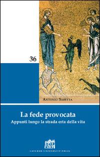 La fede provocata. Appunti lungo la strada erta della vita - Antonio Sabetta - copertina