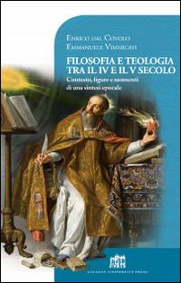 Filosofia e teologia tra il IV e il V secolo. Contesto, figure e momenti di una sintesi epocale - Enrico Dal Covolo,Emmanuele Vimercati - copertina