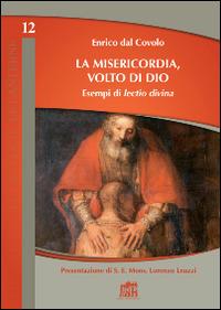 La misericodia, volto di Dio. Esempi di lectio divina - Enrico Dal Covolo - copertina