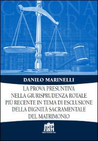 La prova presuntiva nella giurisprudenza rotale più recente in tema di esclusione della dignità sacramentale del matrimonio - Danilo Marinelli - copertina