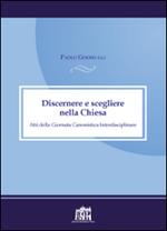 Discernere e scegliere nella Chiesa. Atti della Giornata canonistica interdisciplinare