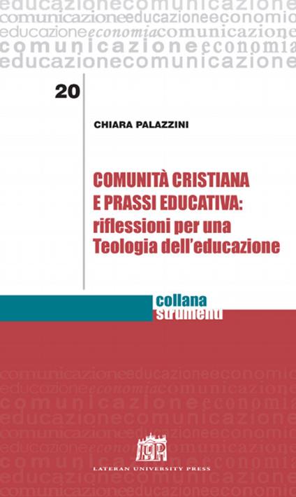 Comunità cristiana e prassi educativa: riflessioni per una teologia dell'educazione - Chiara Palazzini - copertina