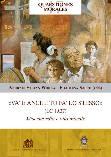 «Va' e anche tu fa' lo stesso» (Lc 19,37). Misericordia e vita morale - copertina