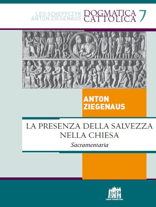 Presenza della salvezza nella Chiesa. Sacramentaria - Anton Ziegenaus - copertina