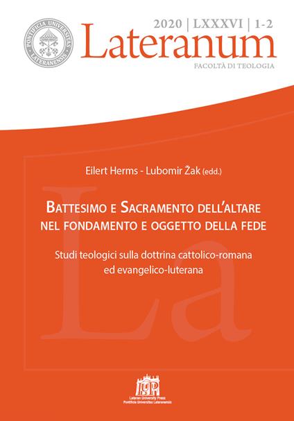 Lateranum (2020). Vol. 1-2: Battesimo e Sacramento dell'altare nel fondamento e oggetto della fede. Studi teologici sulla dottrina cattolico-romana ed evangelico-luterana. - copertina