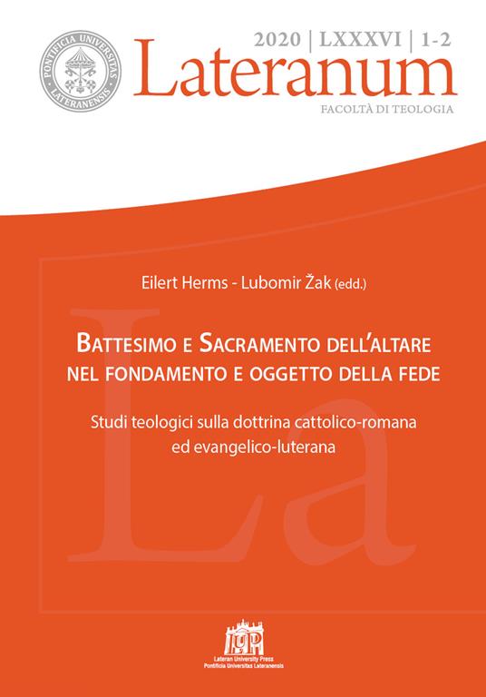 Lateranum (2020). Vol. 1-2: Battesimo e Sacramento dell'altare nel fondamento e oggetto della fede. Studi teologici sulla dottrina cattolico-romana ed evangelico-luterana. - copertina