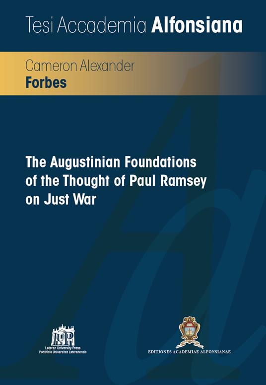 The Augustinian Foundations of the thought of Paul Ramsey on just war - Cameron Alexander Forbes - copertina