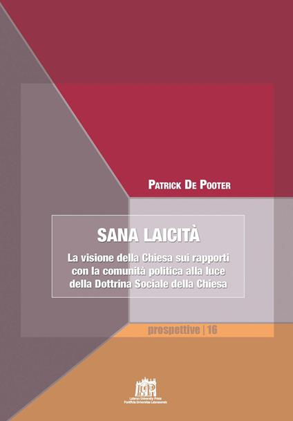 Sana laicità. La visione della Chiesa sui rapporti con la comunità politica alla luce della Dottrina Sociale della Chiesa - Patrick De Pooter - copertina