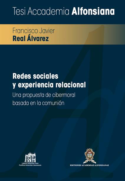 Redes sociales y experiencia relacional. Una propuesta de cibermoral basada en la comunión - Francisco Javier Real Álvarez - copertina