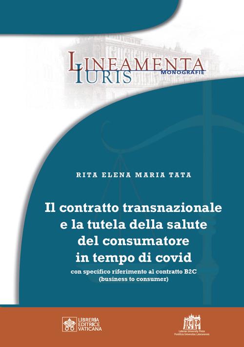 Il contratto transnazionale e la tutela della salute del consumatore in tempo di Covid. Con specifico riferimento al contratto B2C (business to consumer) - Rita Elena Maria Tata - copertina