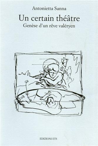 Un certain théâtre. Genèse d'un rêve valéryen - Antonietta Sanna - copertina