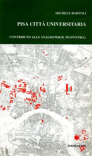 Pisa città universitaria. Contributo alle analisi per il nuovo PRG - Michele Bortoli - copertina