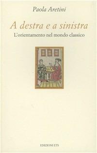 A destra e a sinistra. L'orientamento nel mondo classico - Paola Aretini - copertina