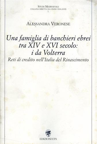 Una famiglia di banchieri ebrei tra XIV e XVI secolo: i Da Volterra. Reti di credito nell'Italia del Rinascimento - Alessandra Veronese - copertina