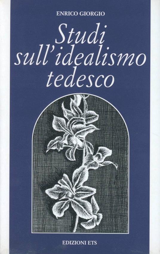 Studi sull'idealismo tedesco. Temporalità, fatticità, libertà - Enrico Giorgio - copertina