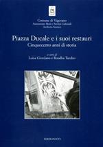 Piazza Ducale e i suoi restauri. Cinquecento anni di storia