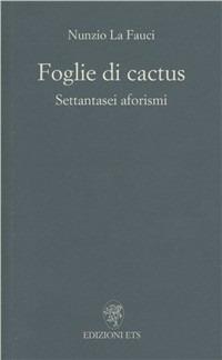 Foglie di cactus. Settantasei aforismi - Nunzio La Fauci - copertina