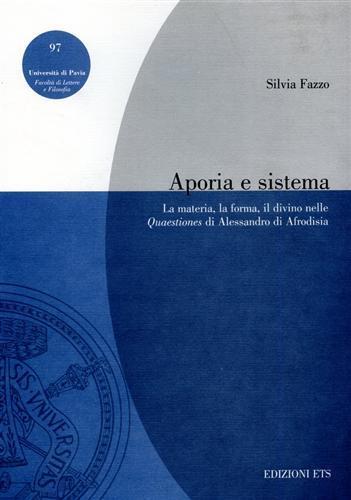 Aporia e sistema. La materia, la forma, il divino nelle Quaestiones di Alessandro di Afrodisia - Silvia Fazzo - 3