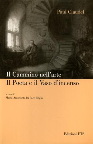 Il cammino nell'arte. Il poeta e il vaso d'incenso - Paul Claudel - 2