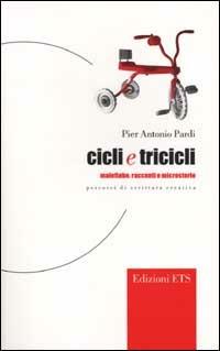 Cicli e tricicli. Malefiabe, racconti e microstorie. Percorsi di scrittura creativa - P. Antonio Pardi - copertina