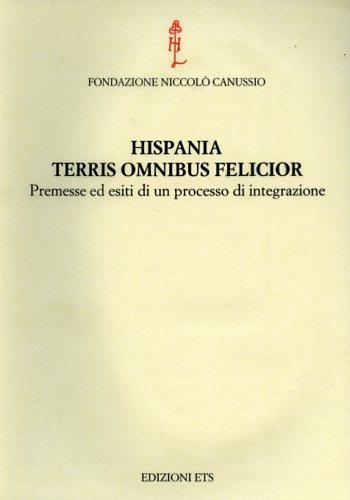 Hispania terris omnibus felicior. Premesse ed esiti di un processo di integrazione - copertina