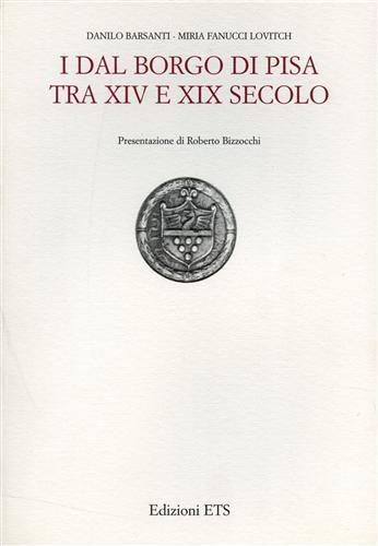 I Dal Borgo di Pisa tra XIV e XIX secolo - Danilo Barsanti,Miria Fanucci Lovitch - copertina