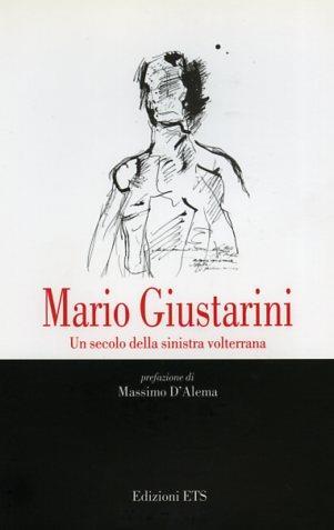 Mario Giustarini. Un secolo della sinistra volterrana - copertina