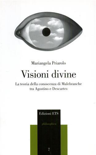 Visioni divine. La teoria della conoscenza di Malebranche tra Agostino e Descartes - Mariangela Priarolo - copertina