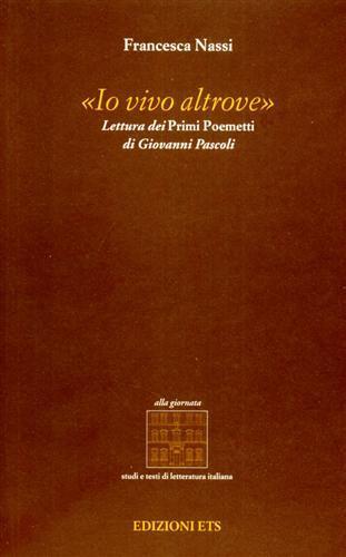 Io vivo altrove. Lettura dei primi poemetti di Giovanni Pascoli - Francesca Nassi - copertina