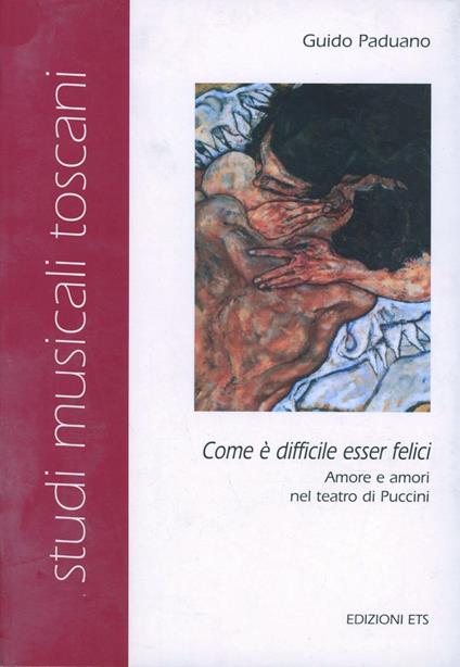 «Come è difficile esser felici». Amore e amori nel teatro di Puccini - Guido Faduano - copertina