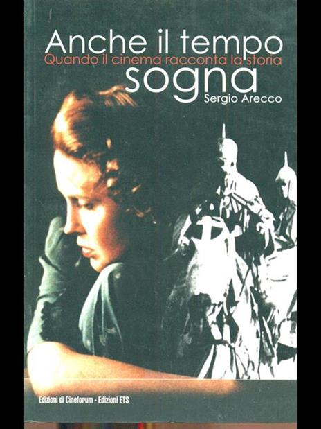 Anche il tempo sogna. Quando il cinema racconta la storia - Sergio Arecco - copertina