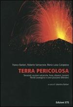 Terra pericolosa. Terremoti, eruzioni vulcaniche, frane, alluvioni, tsunami. Perché avvengono e come possiamo difenderci