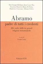 Abramo padre di tutti i credenti. Alle radici delle tre grandi religioni monoteistiche. Atti delle conferenze (Pisa, 13 gennaio-17 febbraio 2004)