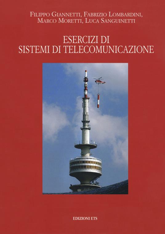 Esercizi di sistemi di telecomunicazioni - Filippo Giannetti,Fabrizio Lombardini,Marco Moretti - copertina