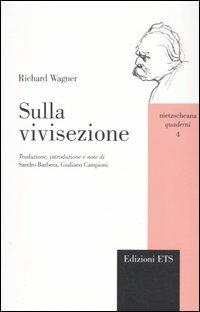 Sulla vivisezione. Lettera aperta al signor Ernest von Weber, autore dello scritto «Le camere di tortura della scienza» - W. Richard Wagner - copertina