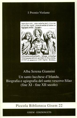 Un santo lucchese d'Irlanda. Biografia e agiografia del santo vescivo Silao (XI-XII secolo) - Alda S. Giannini - copertina