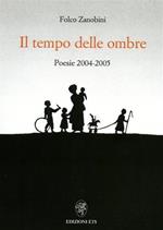 Il tempo delle ombre. Poesie 2004-2005