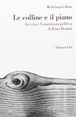 Le colline e il piano. La vita e l'esperienza politica di Enzo Bertini