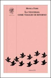 La vecchiaia come viaggio di ritorno - Monica Ferri - copertina