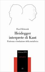 Heidegger interprete di Kant. Finitezza e fondazione della metafisica