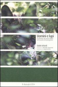 Uomini e lupi. Il cammino dei parchi italiani nel racconto dei protagonisti - Giulio Ielardi - 2