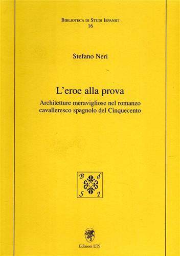 L'eroe alla prova. Architetture meravigliose nel romanzo cavalleresco spagnolo del Cinquecento - Stefano Neri - copertina