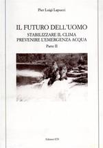 Il futuro dell'uomo. Stabilizzare il clima. Prevenire l'emergenza acqua. Vol. 2