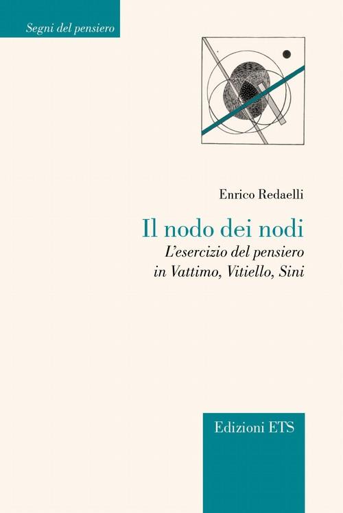 Il nodo dei nodi. L'esercizio del pensiero in Vattimo, Vitello, Sini - Enrico Redaelli - copertina