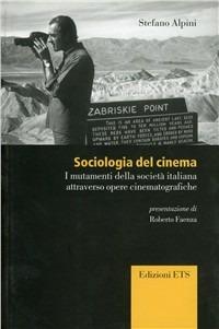 Sociologia del cinema. I mutamenti della società italiana attraverso opere cinematografiche - Stefano Alpini - copertina