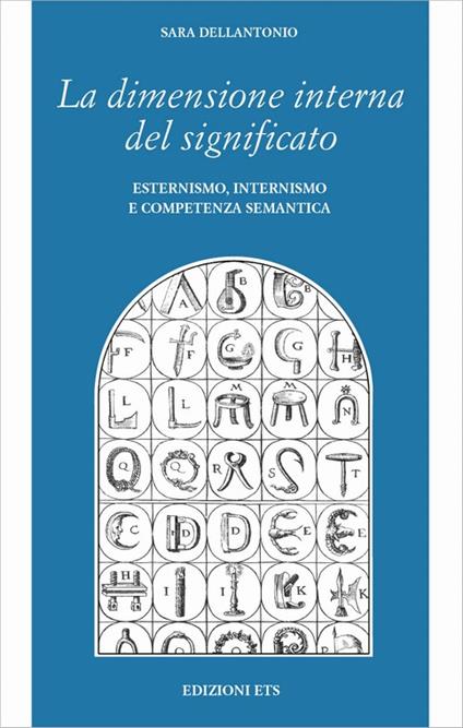 La dimensione interna del significato. Esternismo, internismo e competenza semantica - Sara Dellantonio - copertina